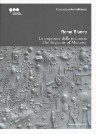 Remo Bianco. Impronte della memoria. Catalogo della mostra (Milano, 5 luglio-6 ottobre 2019). Ediz. italiana e inglese