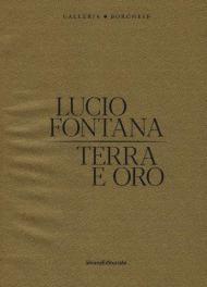 Lucio Fontana. Terra e oro. Ediz. illustrata