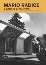 Mario Radice. Il pittore e gli architetti. La collaborazione con Cesare Cattaneo, Giuseppe Terragni, Ico Parisi. Catalogo della mostra (Como, 13 giugno-24 novembre 2019). Ediz. illustrata