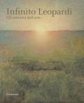Infinito Leopardi. Gli universi dell'arte. Catalogo della mostra (Recanati, 29 giugno-3 novembre 2019). Ediz. a colori