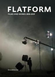 Flatform. Films and works 2008-2019. Ediz. italiana e inglese