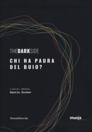 The dark side. Chi ha paura del buio? Catalogo della mostra (Roma, 8 ottobre-7 novembre 2019). Ediz. italiana e inglese