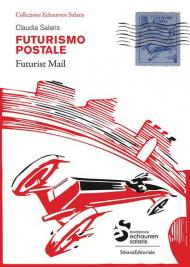 Futurismo postale. Collezione Echaurren Salaris-Futurism mail. Ediz. a colori