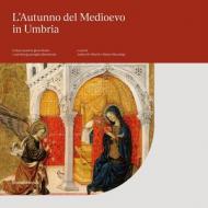 L' autunno del Medioevo in Umbria. Cofani nuziali in gesso dorato e una bottega perugina dimenticata. Catalogo della mostra (Perugia, 21 settembre 2019-6 gennaio 2020). Ediz. illustrata