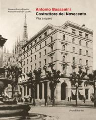 Antonio Bassanini. Costruttore del Novecento. Vita e opere