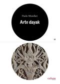 Arte dayak. Catalogo della mostra (Lugano, 28 settembre 2019-17 maggio 2020). Ediz. illustrata