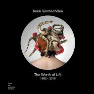 Koen Vanmechelen. The worth of life. 1982-2019. Catalogo della mostra (Mendrisio, 3 ottobre 2019-2 febbraio 2020). Ediz. italiana e inglese