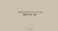 Vincenzo Castella. Berlin '89. Ediz. tedesca, italiana e inglese