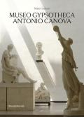 Museo Gypsotheca Antonio Canova. Ediz. illustrata