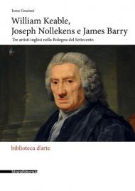 William Keable, Joseph Nollekens e James Barry. Tre artisti inglesi nella Bologna del Settecento