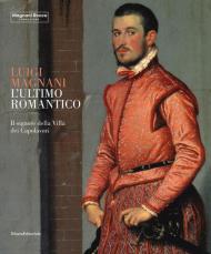 Luigi Magnani. L'ultimo romantico. Il signore della villa dei capolavori. Ediz. illustrata