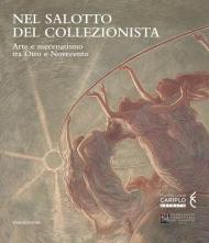 Nel salotto del collezionista. Arte e mecenatismo tra Otto e Novecento. Catalogo della mostra (Varese, ottobre 2020-gennaio 2021). Ediz. a colori