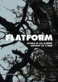 Flatform. Storia di un albero. Catalogo della mostra (Torino, 18 luglio-13 settembre 2020). Ediz. italiana e inglese