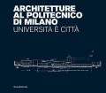 Architetture al Politecnico di Milano. Università è città. Ediz. illustrata