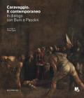 Caravaggio. Il contemporaneo. In dialogo con Burri e Pasolini. Catalogo della mostra (Rovereto, ottobre 2020-febbraio 2021)