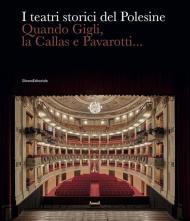 I teatri storici del Polesine. Quando Gigli, la Callas e Pavarotti.... Ediz. illustrata