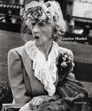 Lisette Model. Street life. Ediz. illustrata