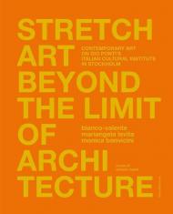 Stretch art beyond the limit of architecture. Contemporary art on Gio Ponti's Italian Cultural Institute in Stockholm. Ediz. italiana e inglese