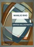 Manlio Rho. Sintesi dell'astratto. Ediz. italiana e inglese