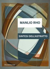 Manlio Rho. Sintesi dell'astratto. Ediz. italiana e inglese