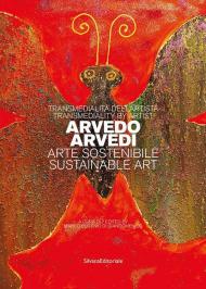 Transmedialità dell'artista Arvedo Arvedi. Arte sostenibile. Ediz. italiana e inglese