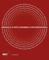 Biennale d'Arte Ceramica Contemporanea 5ª edizione. Vedere l'invisibile. Incontri con esseri straordinari. Ediz. illustrata
