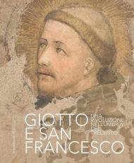 Giotto e san Francesco Una rivoluzione nell’Umbria del Trecento