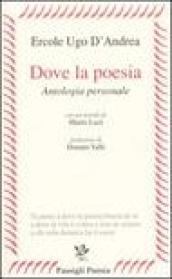 Dove la poesia. Antologia personale