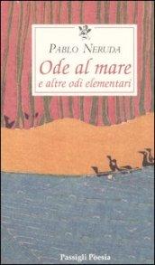 Ode al mare e altre odi elementari. Testo spagnolo a fronte