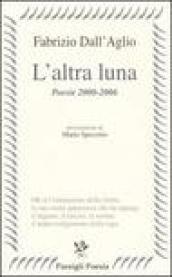 L'altra luna. Poesie 2000-2006