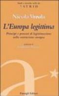 L'Europa legittima. Principi e processi di legittimazione nella costruzione europea