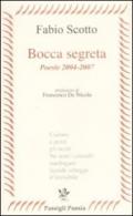 Bocca segreta. Poesie 2004-2007