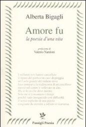 Amore fu. La poesia di una vita