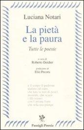 La pietà e la paura. Tutte le poesie