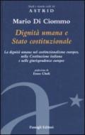 Dignità umana e Stato costituzionale. La dignità umana nel costituzionalismo europeo, nella Costituzione italiana e nelle giurisprudenze europee