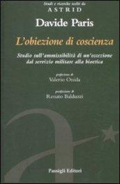 L'obiezione di coscienza. Studio sull'ammissibilità di un'eccezione dal servizio militare alla bioetica