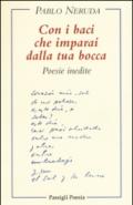 Con i baci che imparai dalla tua bocca. Poesie inedite. Testo spagnolo a fronte