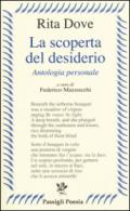 La scoperta del desiderio. Antologia personale. Testo inglese a fronte