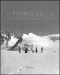 Vittorio Sella. Mountain photographs 1879-1909. Ediz. italiana, francese, inglese e olandese