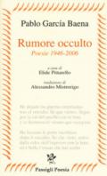 Rumore occulto. Poesie 1946-2006