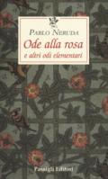 Ode alla rosa e altre odi elementari. Testo spagnolo a fronte