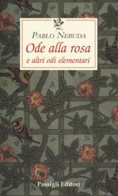 Ode alla rosa e altre odi elementari. Testo spagnolo a fronte