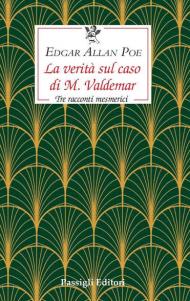 La verità sul caso di M. Valdemar. Tre racconti mesmerici