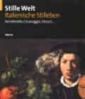 Stille Welt. Italienische Stilleben. Arcimboldo, Caravaggio, Strozzi... Ediz. tedesca