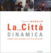 La Città dinamica. Viaggio nelle metropoli del terzo millennio