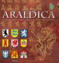 Araldica. Storia, linguaggio, simboli e significati dei blasoni e delle arme