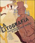 La litografia. Duecento anni di storia, arte, tecnica