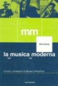 La musica moderna. Le forme e i protagonisti da Debussy al minimalismo