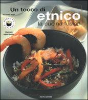 Un tocco di etnico. La cucina fusion. Ediz. illustrata