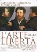 L' arte della libertà. Temeraria mappa liberale illustrata involontariamente da 50 artisti